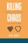 Killing Chaos : Making Relationship Decisions That Lead to Less Drama - Book