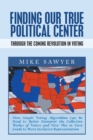 Finding Our True Political Center : Through the Coming Revolution in Voting - Book