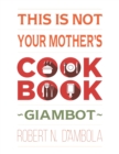 This Is Not Your Mother's Cookbook - eBook