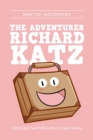 The Adventurer Richard Katz : Some Early Twentieth-Century Travel Stories - Book