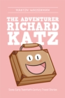 The Adventurer Richard Katz : Some Early Twentieth-Century Travel Stories - eBook