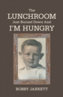 The Lunchroom Just Burned Down and I'm Hungry - eBook