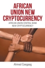 African Union New Cryptocurrency : African Union Central Bank New Cryptocurrency - Book
