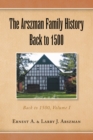 The Arszman Family History Back to 1500 Vol.1 : Back to 1500, Volume I - eBook