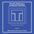 Theatre Diplomacy During the Cold War : Cultural Transitions in the '90S and Beyond Volume V - Book