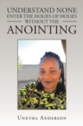 Understand None Enter the Holies of Holies Without the Anointing - Book
