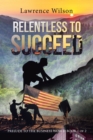 Relentless to Succeed : Prelude to the Business World Book 1 of 2 - Book