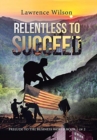 Relentless to Succeed : Prelude to the Business World Book 1 of 2 - Book