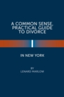 A Common Sense, Practical Guide to Divorce in New York - Book