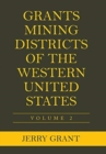 Grants Mining Districts of the Western United States : Volume 2 - Book