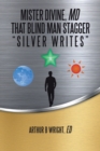Mister Divine, Md That Blind Man Stagger : "Silver Writes" - eBook