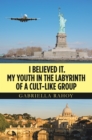 I Believed It. My Youth in the Labyrinth of a Cult-Like Group - eBook