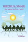 Americ-Holics Anonymous : How Addicted Are We as a Society? - eBook