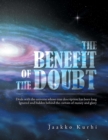 The Benefit of the Doubt : Deals with the Universe Whose True Description Has Been Long Ignored and Hidden Behind the Curtain of Money and Glory - eBook