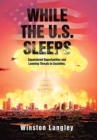 While the U.S. Sleeps : Squandered Opportunities and Looming Threats to Societies. - Book