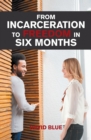 From Incarceration to Freedom in Six Months - eBook