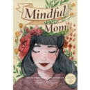 Mindful Mom : How to Create the Best Time of Your Life - Book