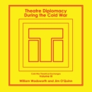 Theatre Diplomacy During the Cold War : Volume 3: Cold War Theatrical Exchanges - Book