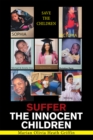 Suffer the Innocent Children : Save the Children - eBook