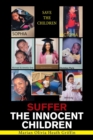 Suffer the Innocent Children : Save the Children - Book