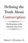 Defining the Truth About Contraception : The Resolution of the Humanae Vitae Crisis - eBook
