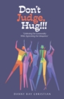 Don't Judge, Hug!!! : "Celebrating Our Commonality While Appreciating Our Uniqueness" - eBook