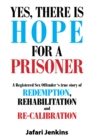 Yes, There Is Hope for a Prisoner : A Registered Sex Offender 'S True Story of Redemption, Rehabilitation and Re-Calibration - eBook