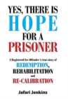 Yes, There Is Hope for a Prisoner : A Registered Sex Offender 'S True Story of Redemption, Rehabilitation and Re-Calibration - Book