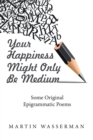 Your Happiness Might Only Be Medium : Some Original Epigrammatic Poems - Book