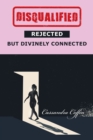 Disqualified, Rejected, but Divinely Connected - Book