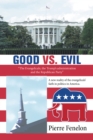 Good Vs. Evil : "The Evangelicals, the Trump's Administration and the Republican Party" - eBook