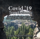 Covid '19 True Fictions : Stories Before; During and After--- When Mostly Good Things Happened - Book