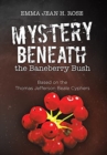 Mystery Beneath the Baneberry Bush : Based on the Thomas Jefferson Beale Cyphers - Book