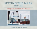 Setting the Mark 1896-2021 : Kingston Yacht Club at 125 - eBook