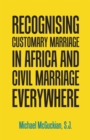 Recognising Customary Marriage in Africa  and Civil Marriage Everywhere - eBook