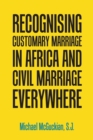 Recognising Customary Marriage in Africa and Civil Marriage Everywhere - Book
