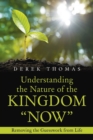 Understanding the Nature of the Kingdom "Now" : Removing the Guesswork from Life - Book