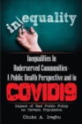 Inequalities in Underserved Communities- a Public Health Perspective and in Covid19 : Impact of Bad Public Policy on Certain Population - eBook