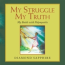 My Struggle My Truth : My Battle with Polymyositis - eBook