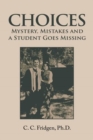 Choices : Mystery, Mistakes and a Student Goes Missing - Book