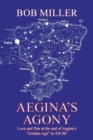 Aegina's Agony : Love and War at the End of Aegina's "Golden Age" in 456 Bc - Book