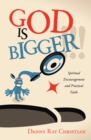 God Is Bigger !!! : Spiritual Encouragement and Practical Faith - eBook