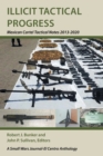 Illicit Tactical Progress : Mexican Cartel Tactical Notes 2013-2020 - Book