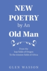 New Poetry by an Old Man : From the Hop Fields of Oregon to the Mission Fields of Africa - Book