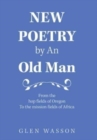 New Poetry by an Old Man : From the Hop Fields of Oregon to the Mission Fields of Africa - Book