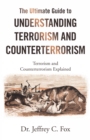 The Ultimate Guide to Understanding Terrorism and Counterterrorism : Terrorism and Counterterrorism Explained - eBook