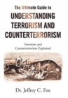 The Ultimate Guide to Understanding Terrorism and Counterterrorism : Terrorism and Counterterrorism Explained - Book