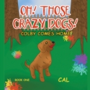 Oh! Those Crazy Dogs! : Colby Comes Home - eBook