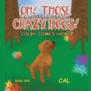Oh! Those Crazy Dogs! : Colby Comes Home - Book