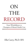 On the Record : From Whistleblower to Champion of Mental Health Care - eBook
